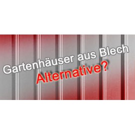 Gartenhäuser aus Blech - eine lohnende Alternative?