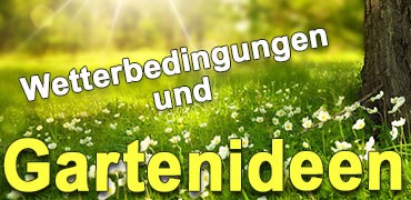 Wetterbedingungen und Ihre Gartenideen